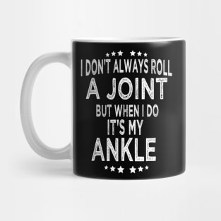 I Don't Always Roll A Joint But When I Do It's My Ankle Mug